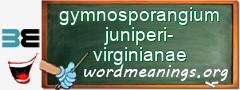 WordMeaning blackboard for gymnosporangium juniperi-virginianae